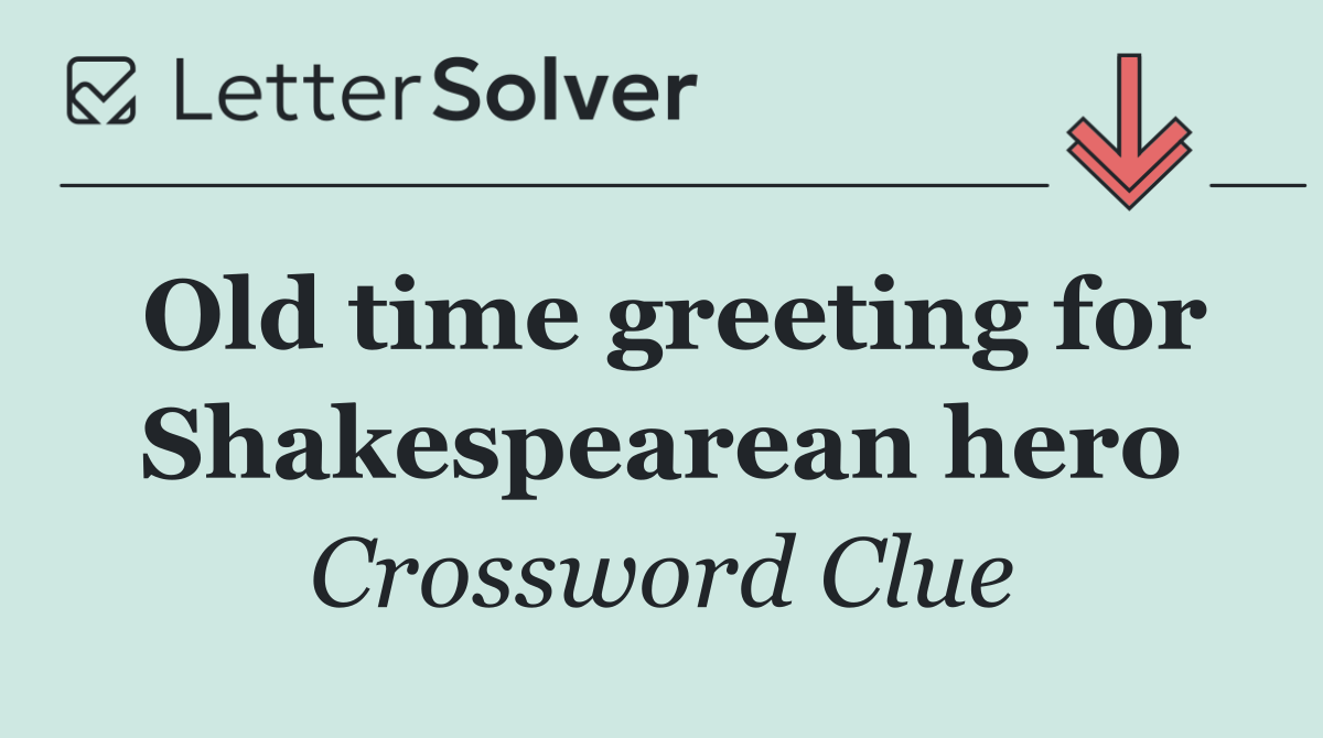Old time greeting for Shakespearean hero