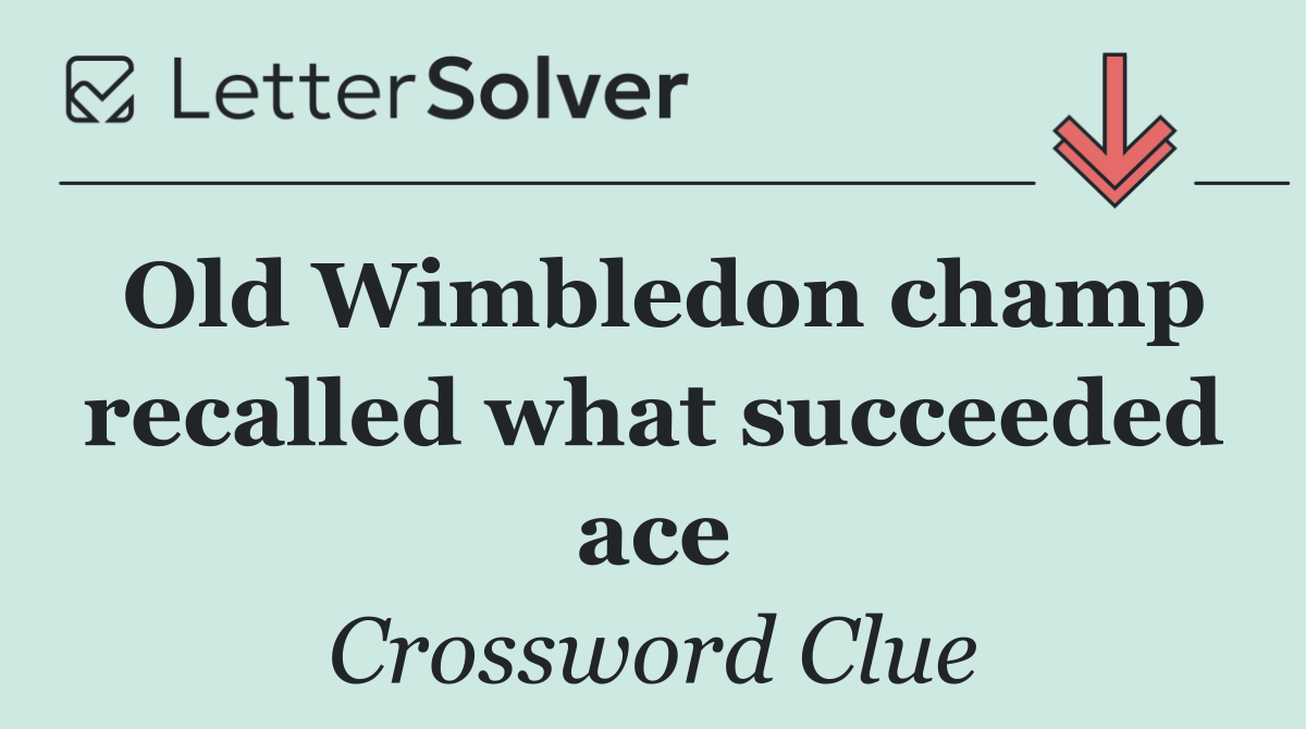 Old Wimbledon champ recalled what succeeded ace