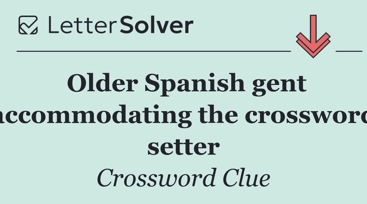 Older Spanish gent accommodating the crossword setter