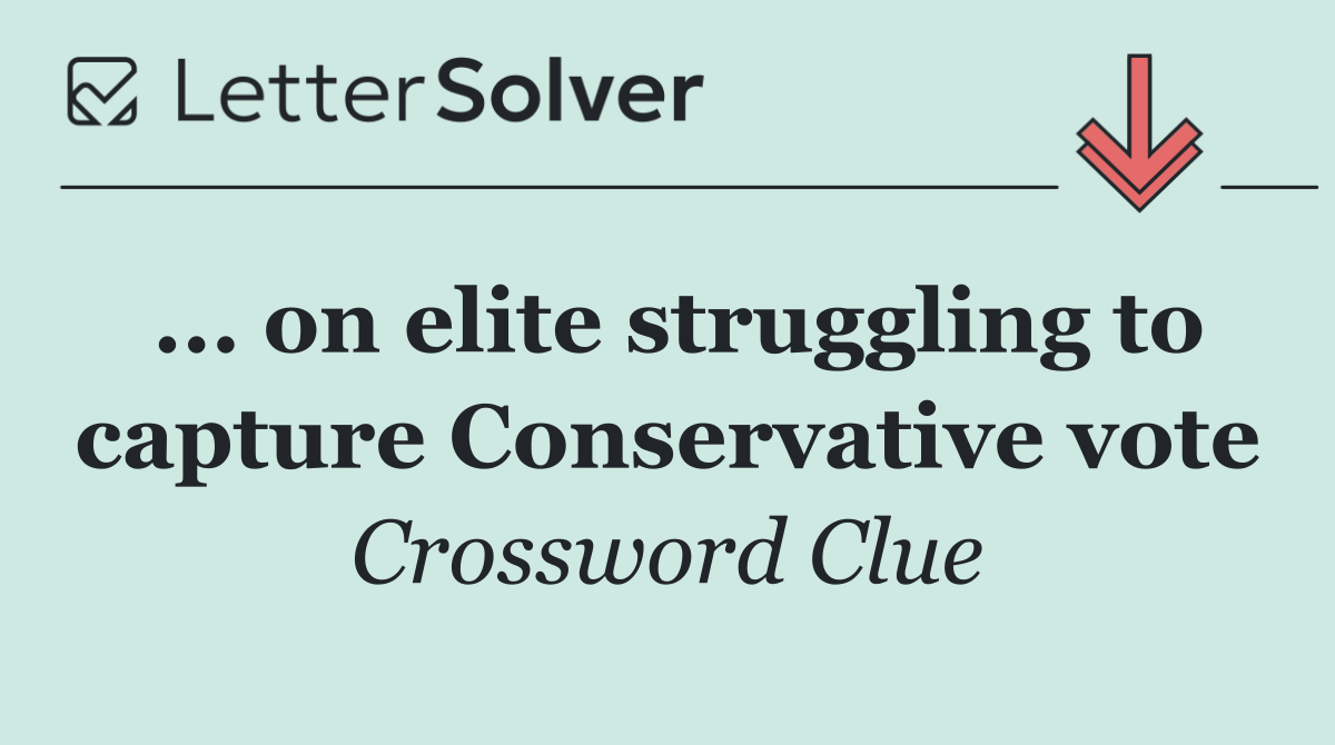 ... on elite struggling to capture Conservative vote