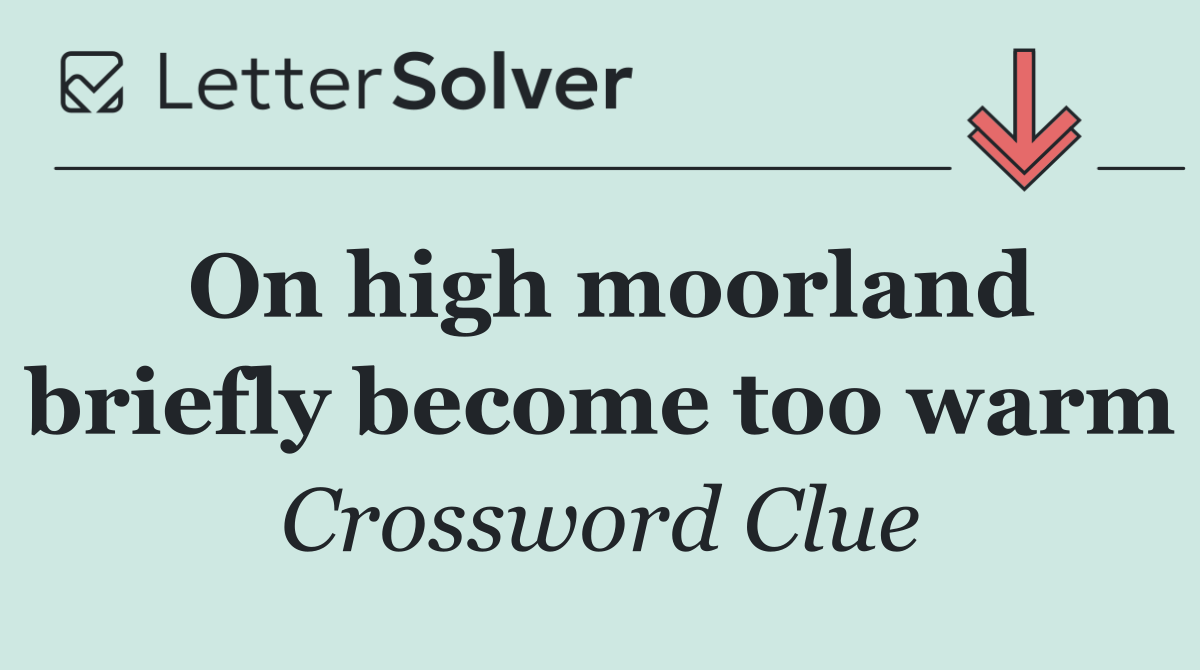 On high moorland briefly become too warm