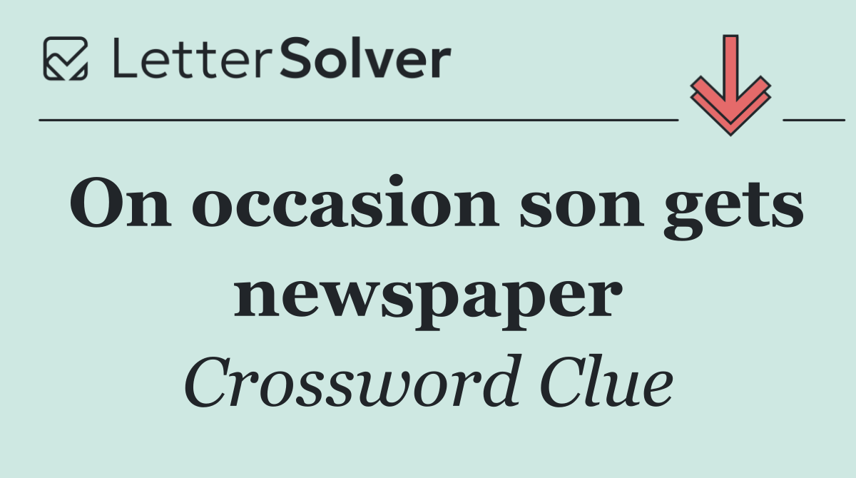 On occasion son gets newspaper