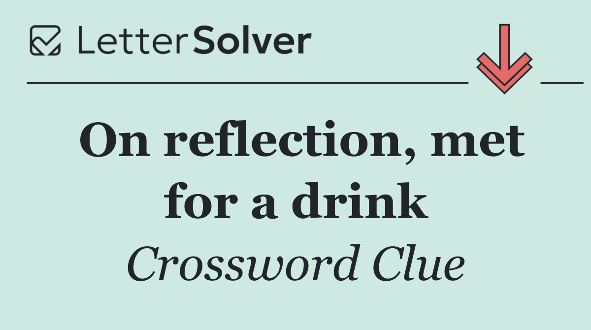 On reflection, met for a drink