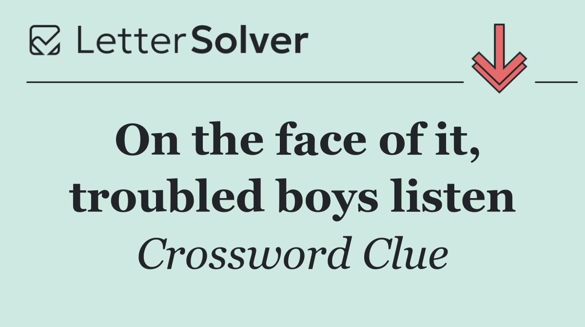 On the face of it, troubled boys listen