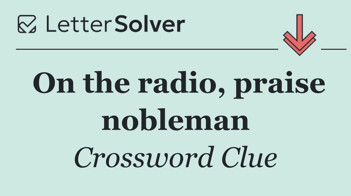 On the radio, praise nobleman