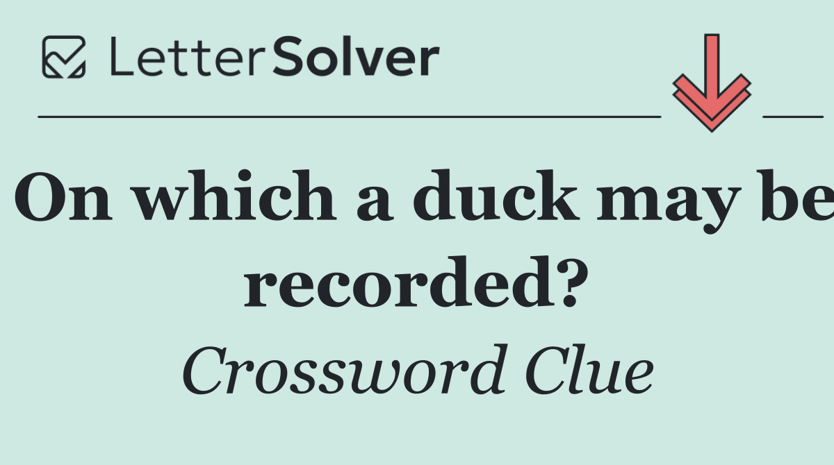 On which a duck may be recorded?