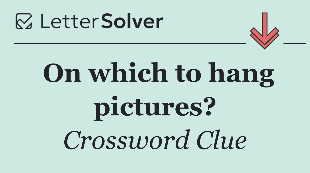 On which to hang pictures?
