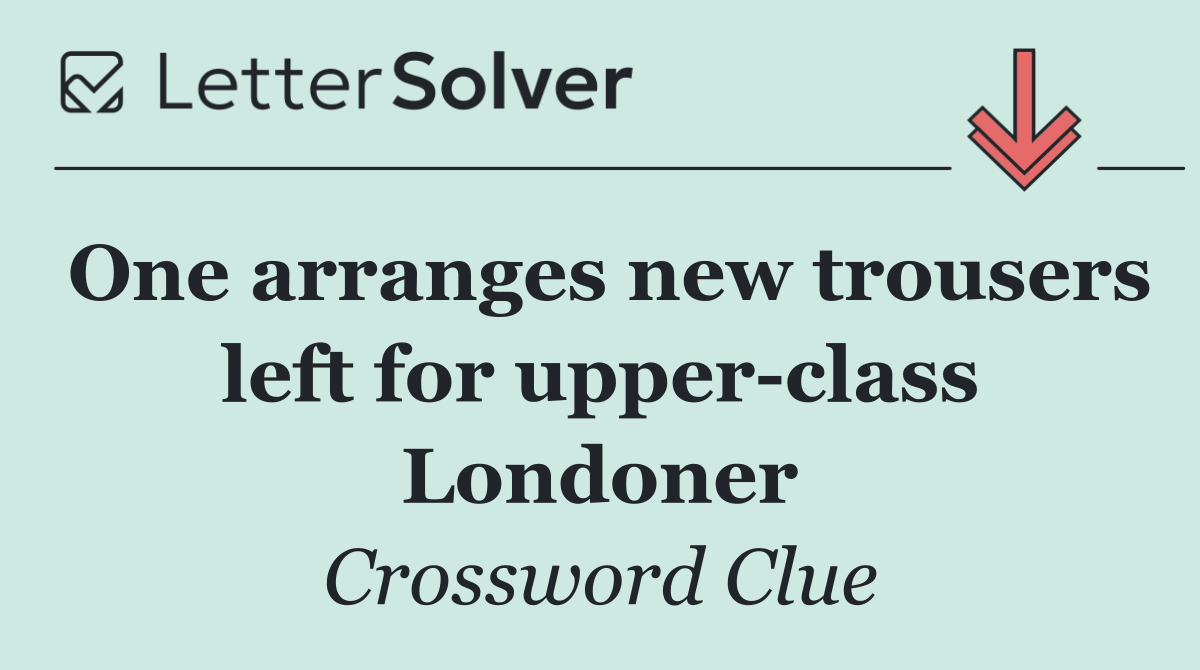 One arranges new trousers left for upper class Londoner