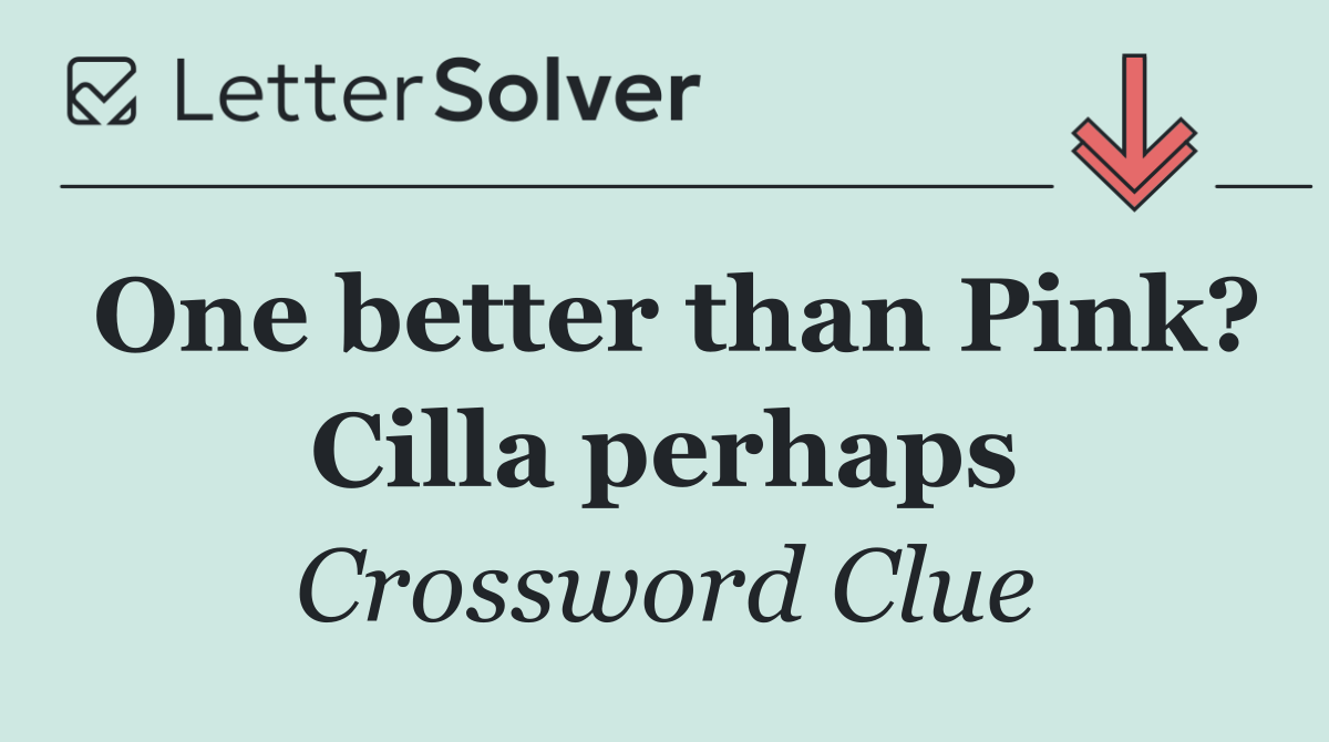 One better than Pink? Cilla perhaps