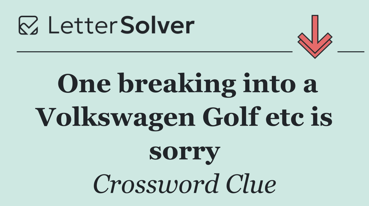 One breaking into a Volkswagen Golf etc is sorry