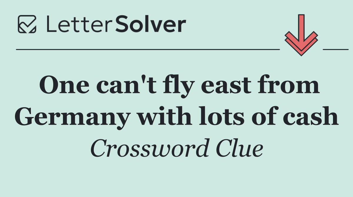 One can't fly east from Germany with lots of cash