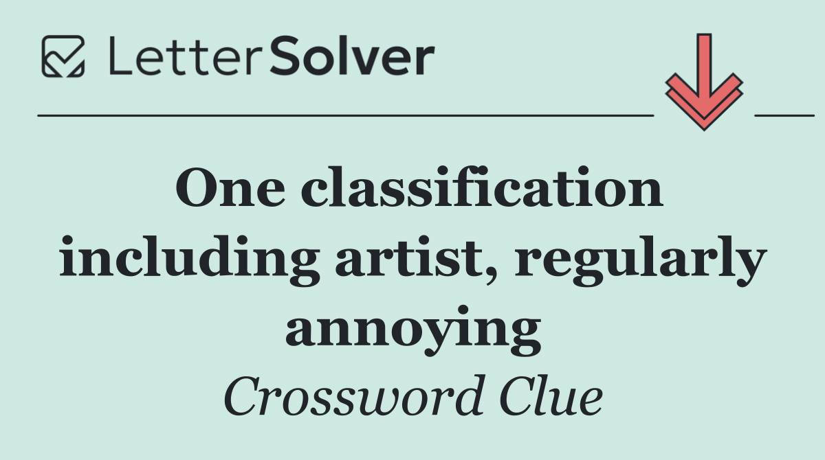 One classification including artist, regularly annoying