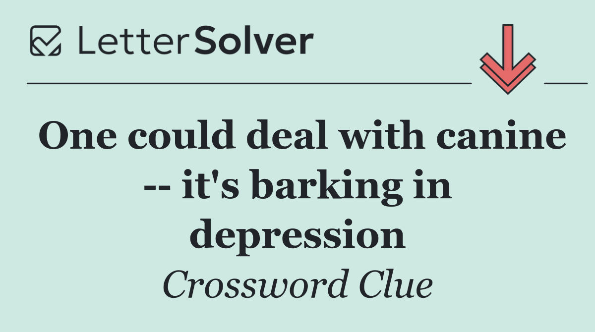 One could deal with canine    it's barking in depression