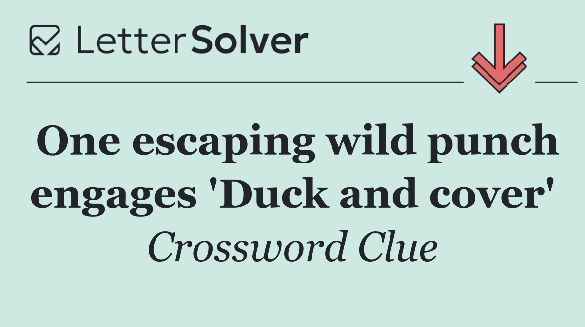 One escaping wild punch engages 'Duck and cover'