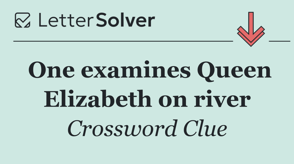 One examines Queen Elizabeth on river