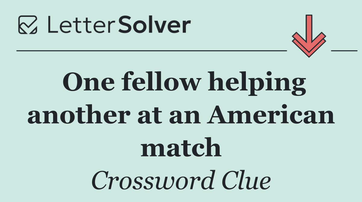One fellow helping another at an American match