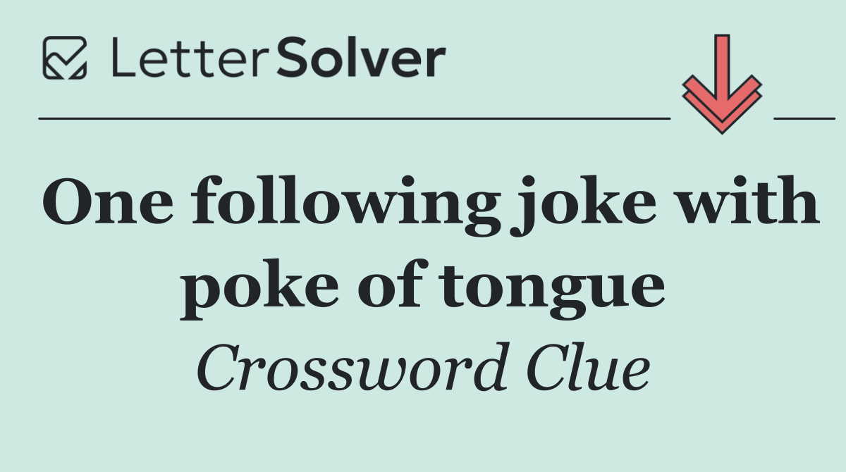 One following joke with poke of tongue