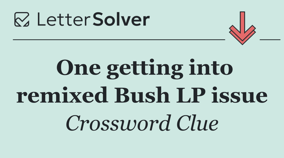 One getting into remixed Bush LP issue