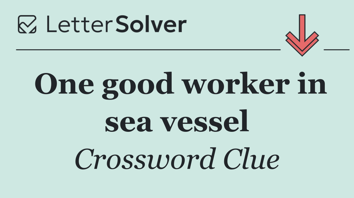 One good worker in sea vessel