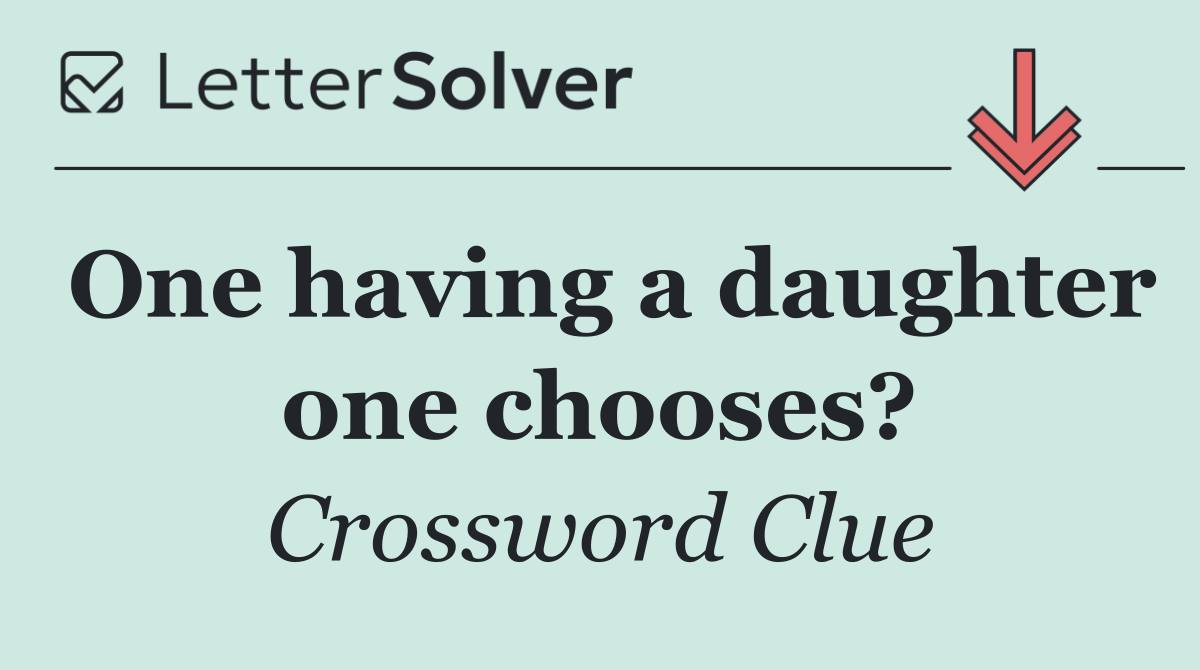 One having a daughter one chooses?