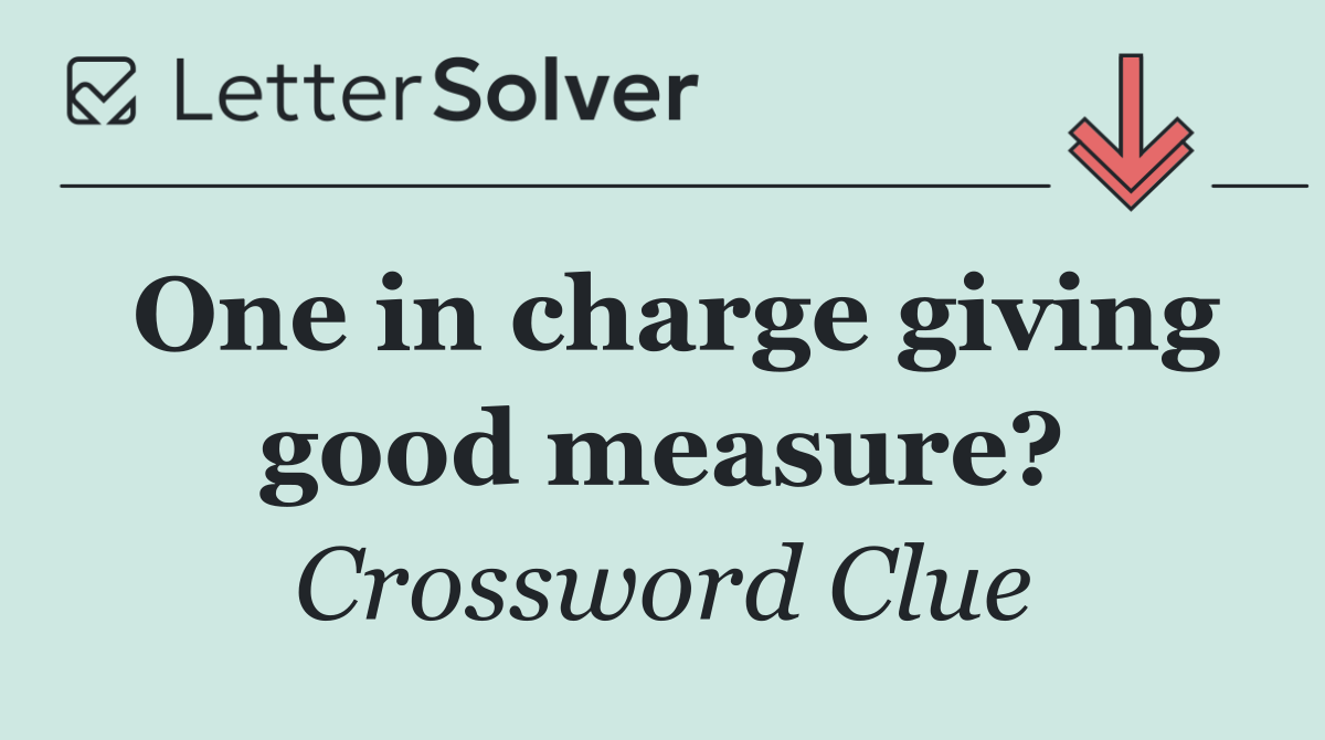 One in charge giving good measure?
