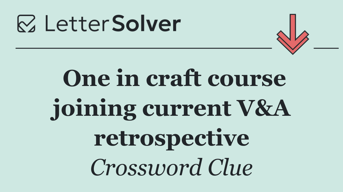 One in craft course joining current V&A retrospective