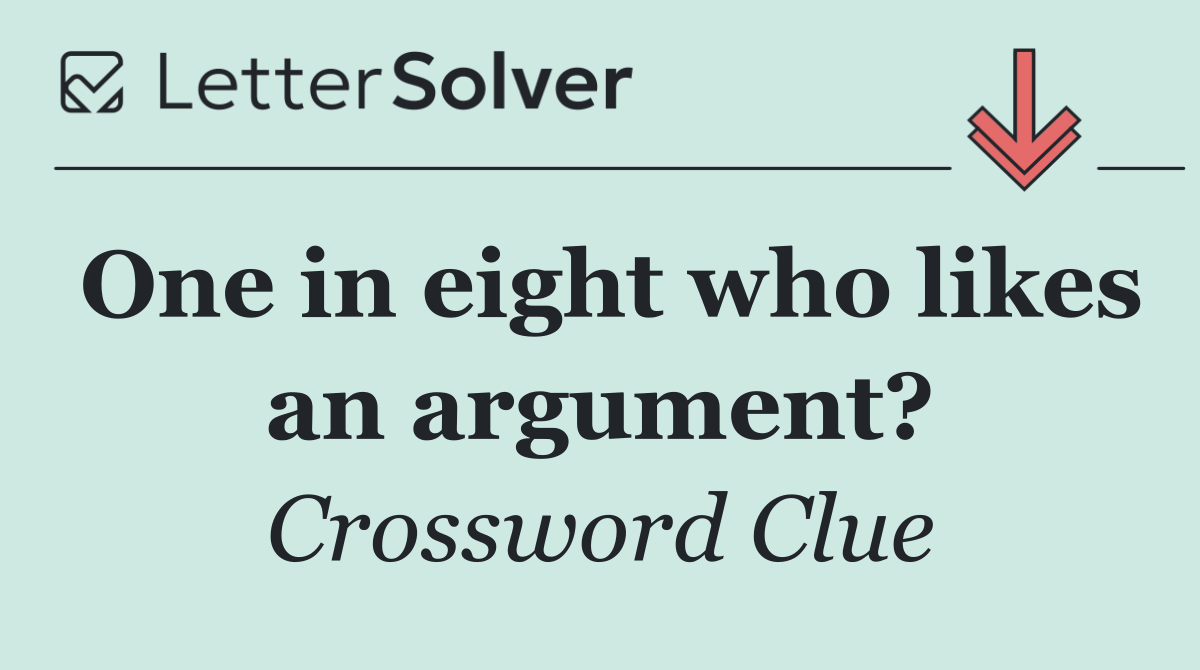 One in eight who likes an argument?