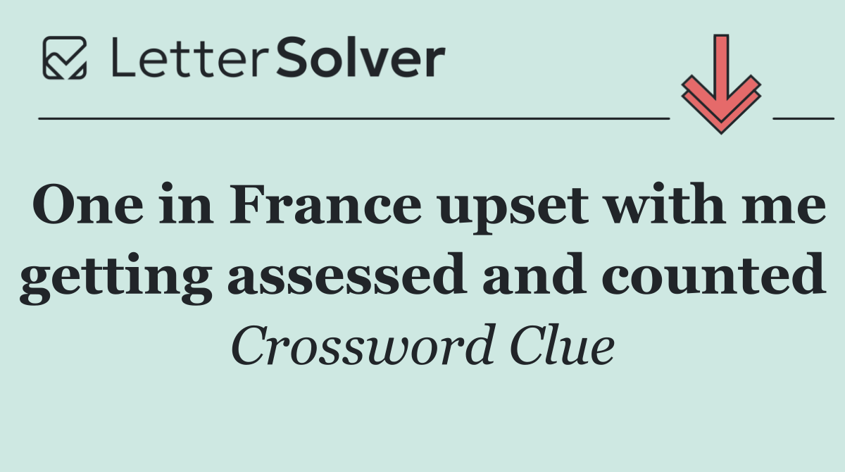 One in France upset with me getting assessed and counted