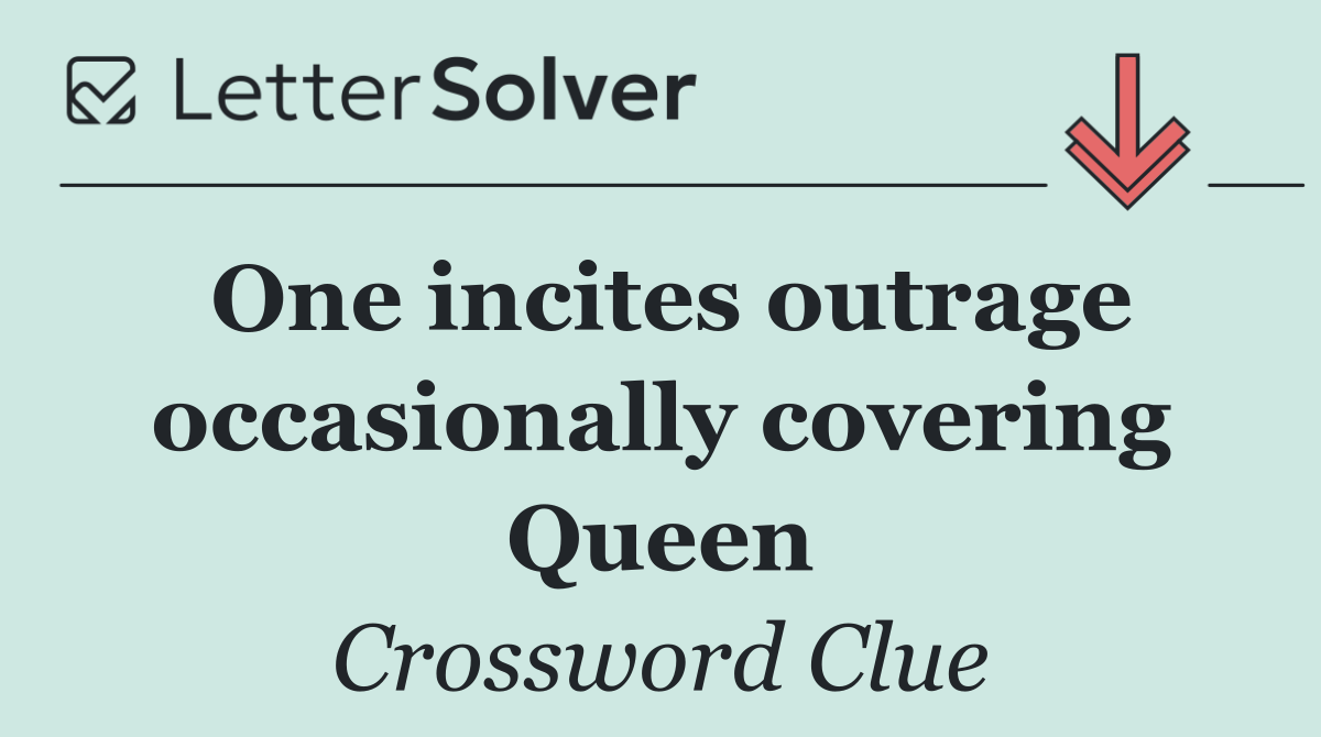 One incites outrage occasionally covering Queen