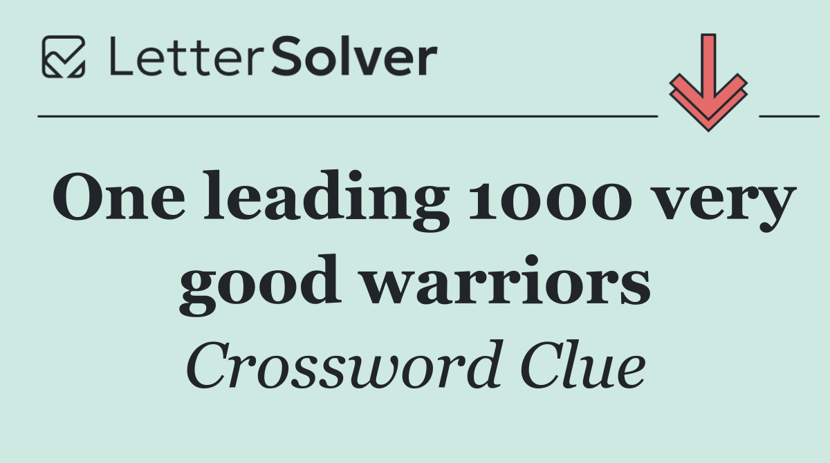 One leading 1000 very good warriors