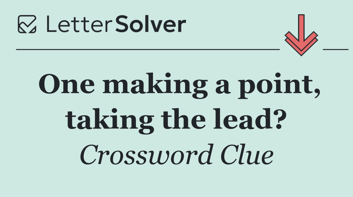 One making a point, taking the lead?