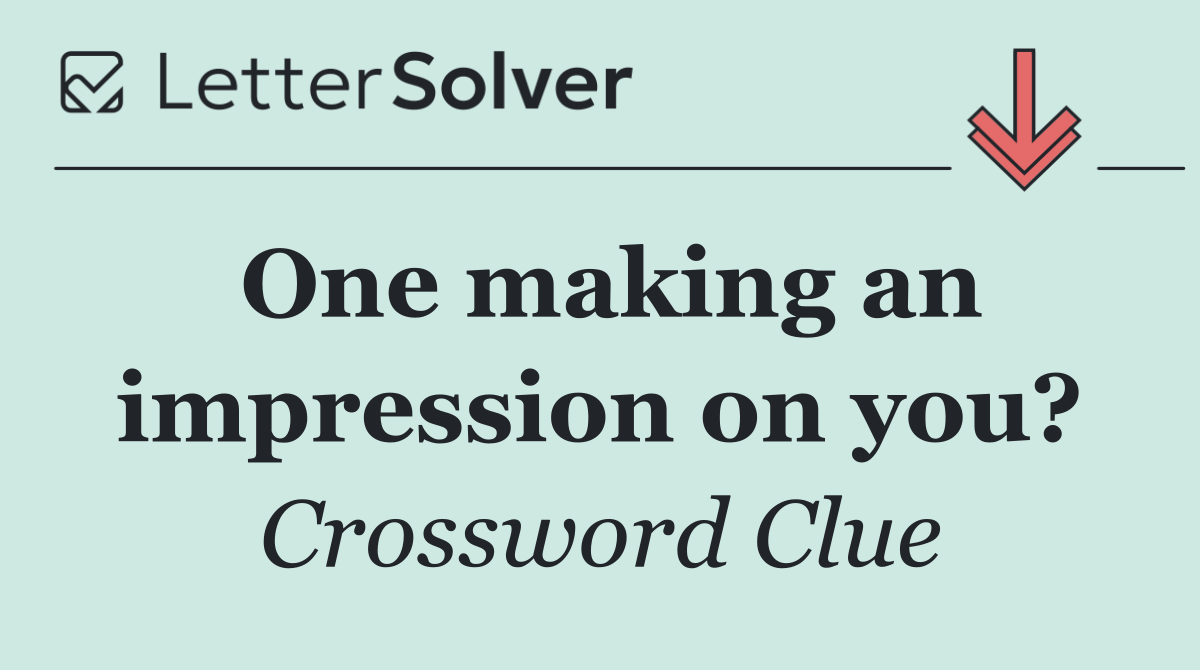 One making an impression on you?