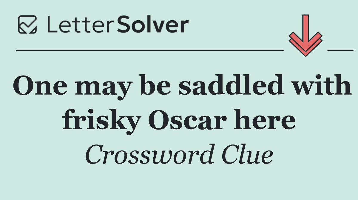 One may be saddled with frisky Oscar here