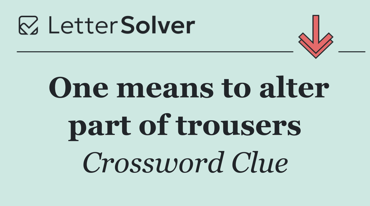 One means to alter part of trousers