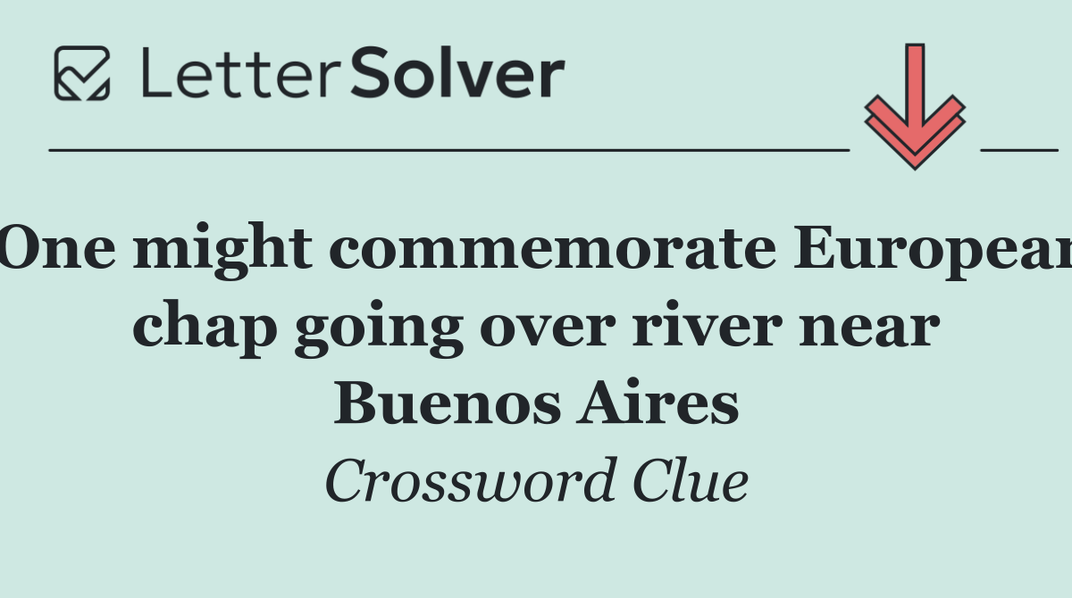 One might commemorate European chap going over river near Buenos Aires