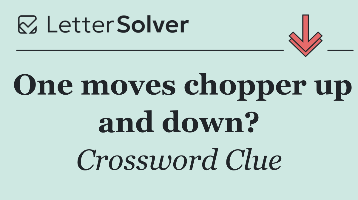 One moves chopper up and down?