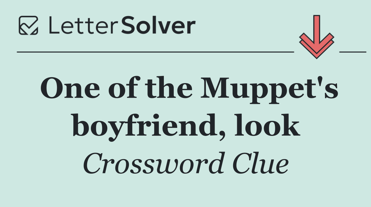 One of the Muppet's boyfriend, look