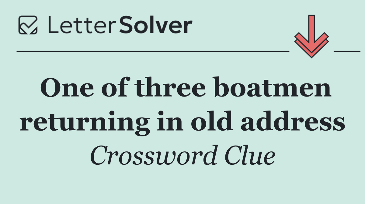 One of three boatmen returning in old address