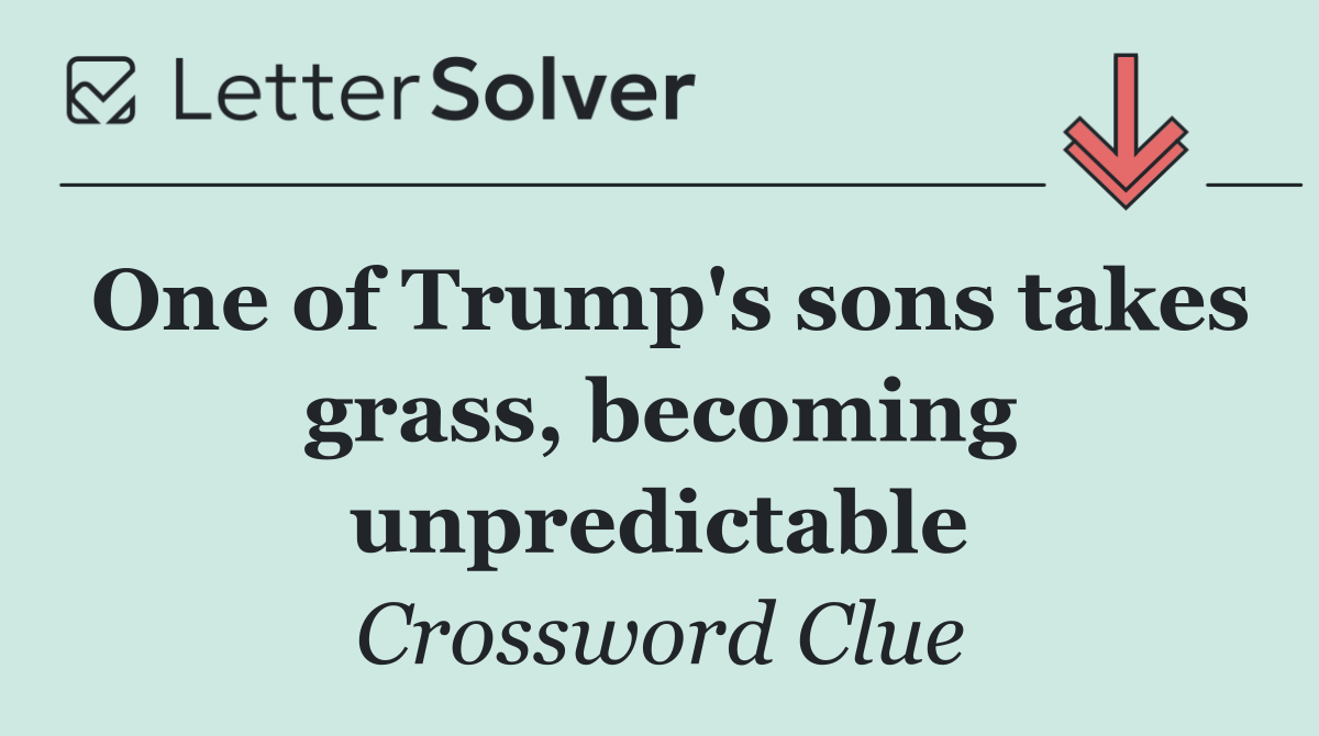One of Trump's sons takes grass, becoming unpredictable