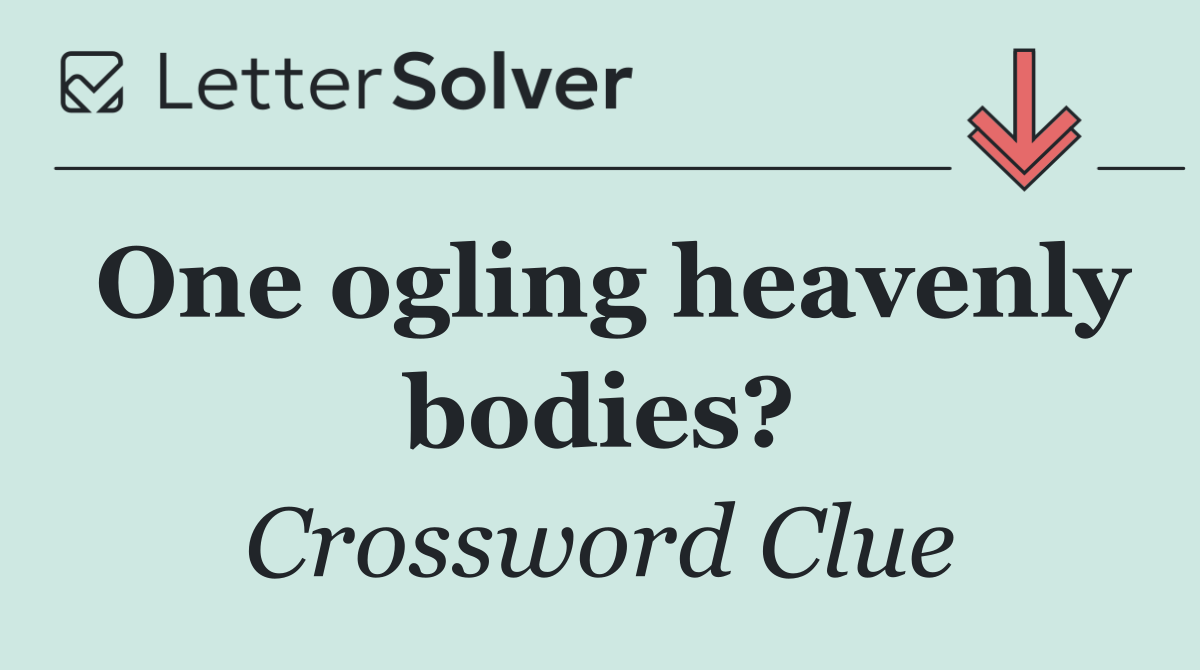 One ogling heavenly bodies?