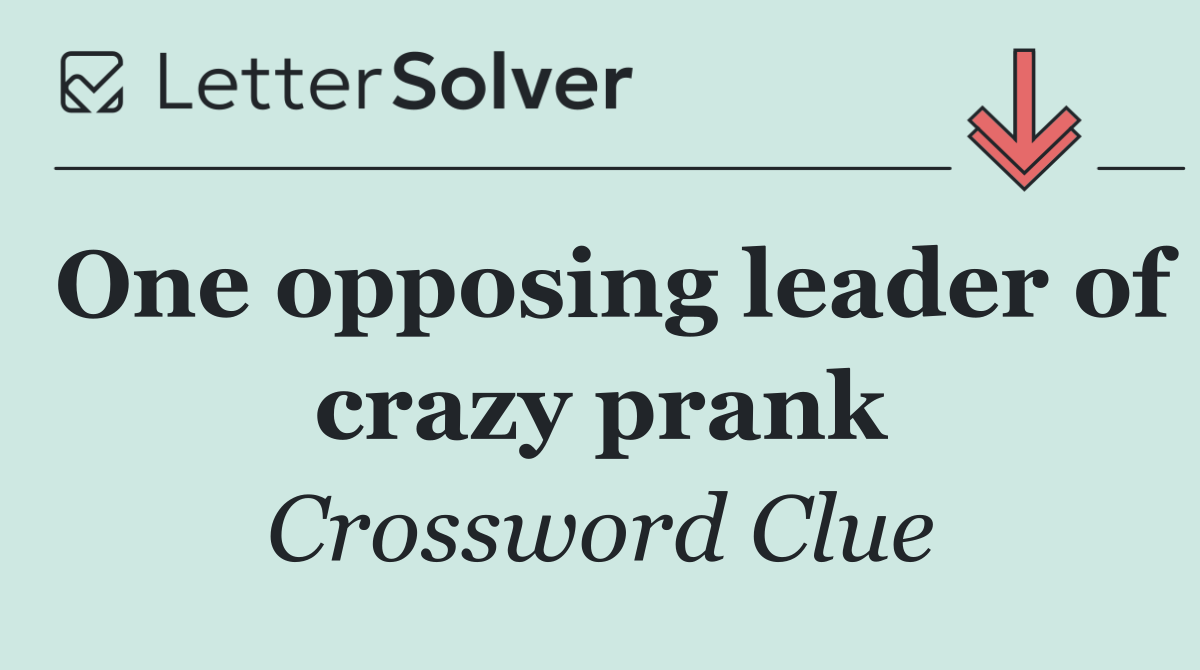 One opposing leader of crazy prank