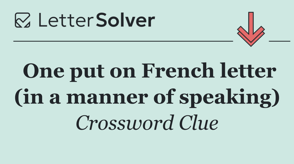 One put on French letter (in a manner of speaking)