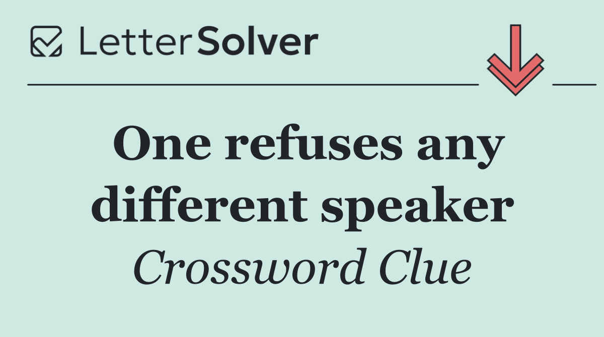 One refuses any different speaker