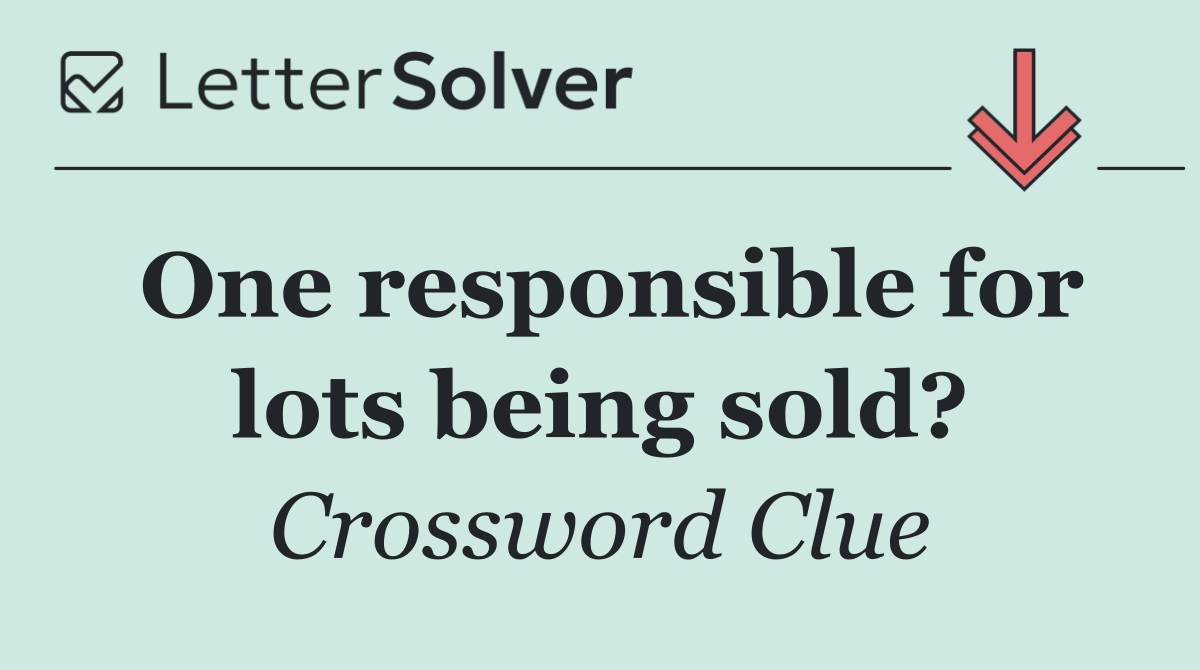 One responsible for lots being sold?