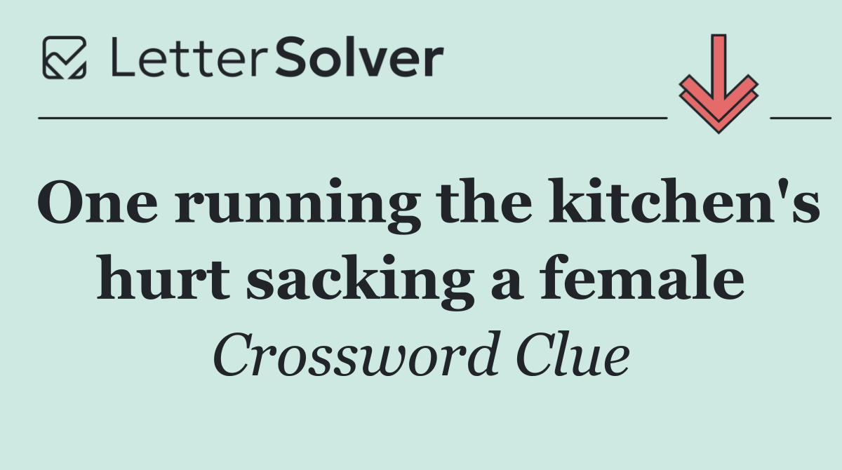 One running the kitchen's hurt sacking a female