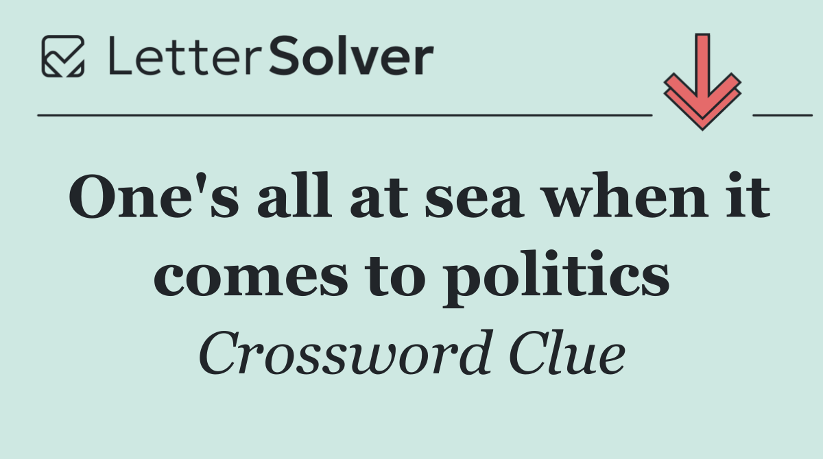 One's all at sea when it comes to politics