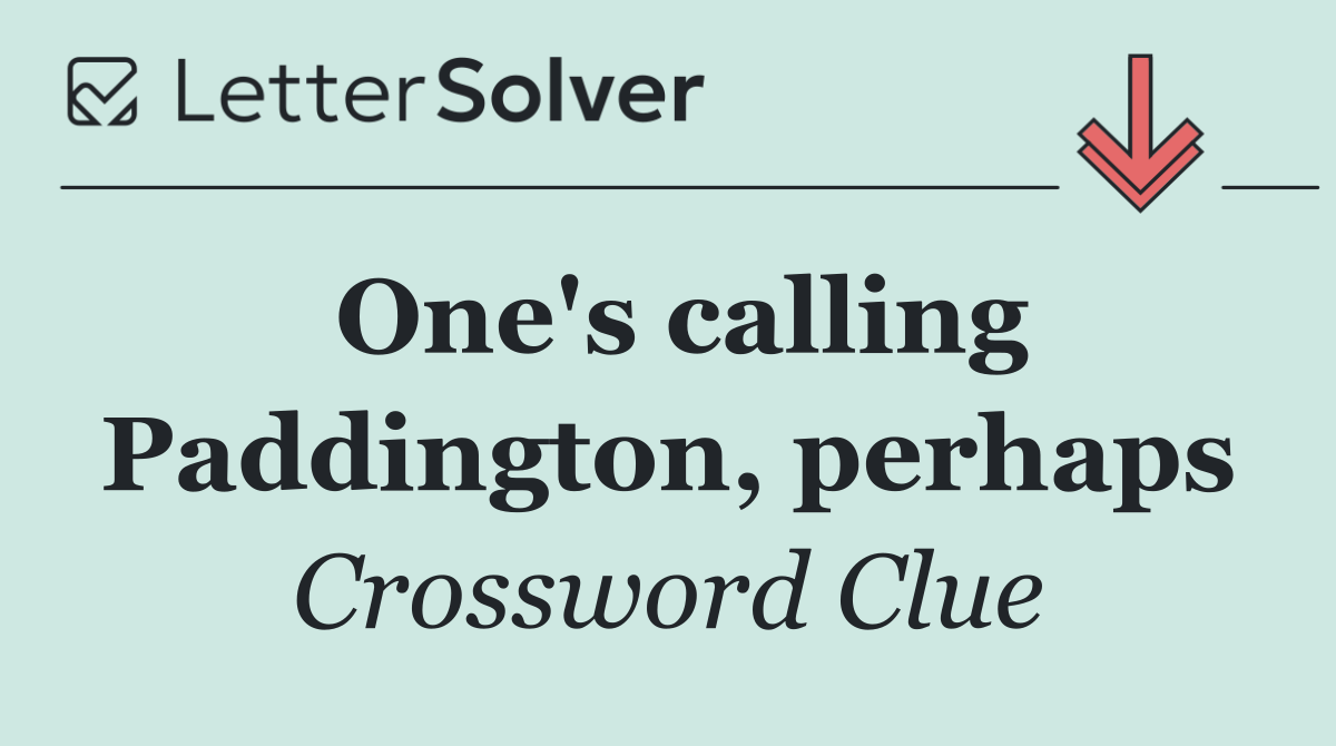 One's calling Paddington, perhaps