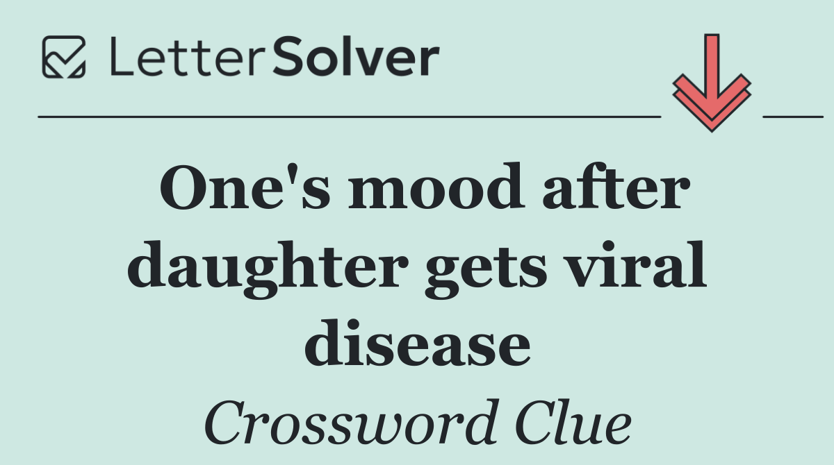 One's mood after daughter gets viral disease