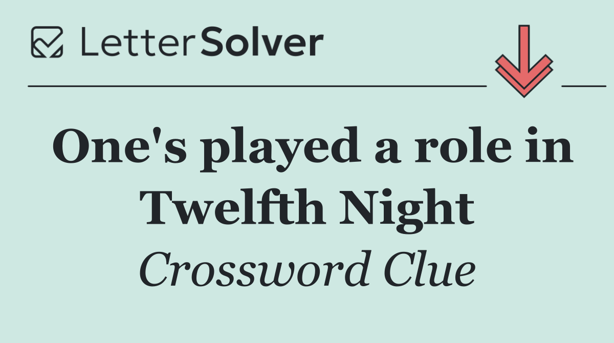 One's played a role in Twelfth Night