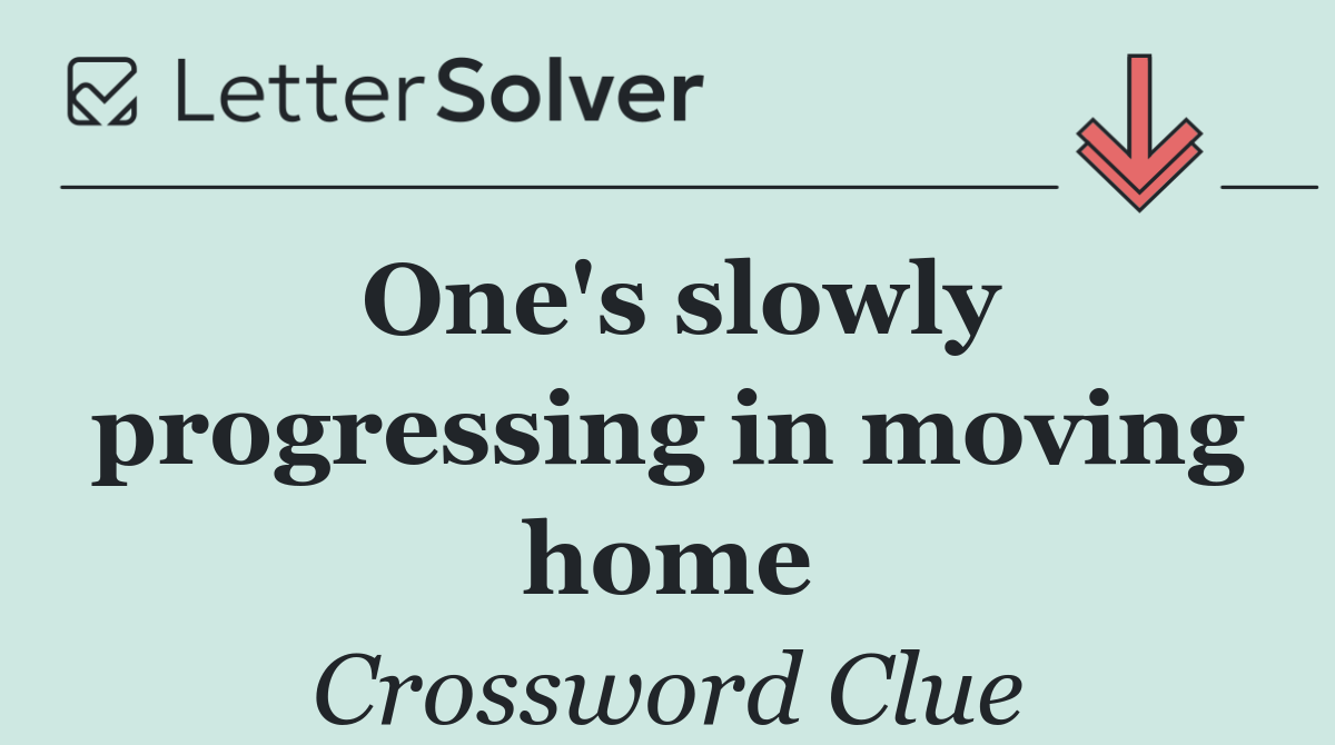 One's slowly progressing in moving home